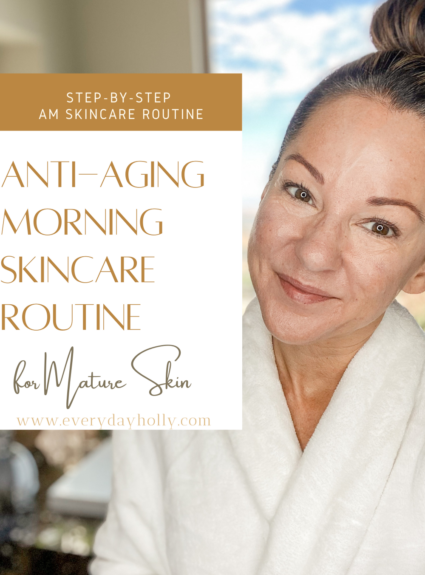 The Best Over 40 Anti Aging Skincare Routine ~ Morning