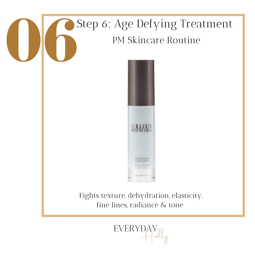 step by step night time routine, step six, age defying treatment, anti aging product, colleen rothschild age renewal super serum, facial serums 