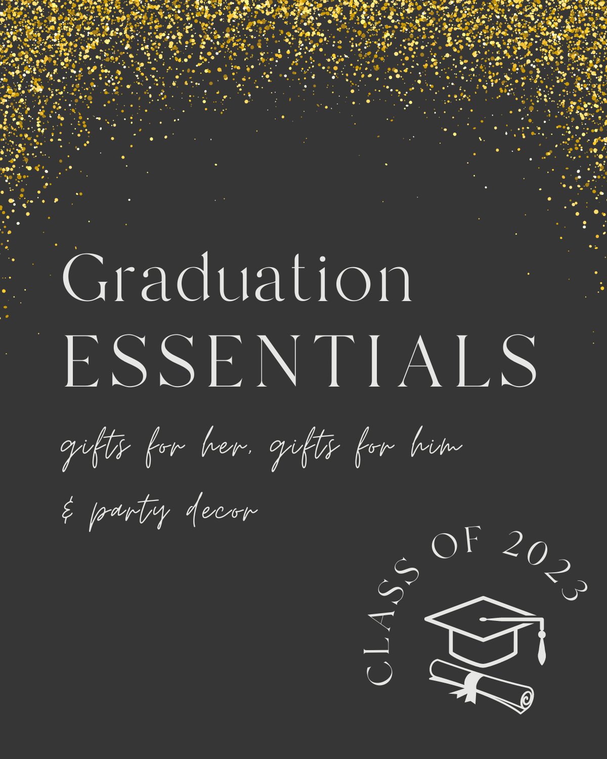 graduation essentials, gifts for her, gifts for him, graduation party, graduates, 2023 graduation, 2023 graduates 